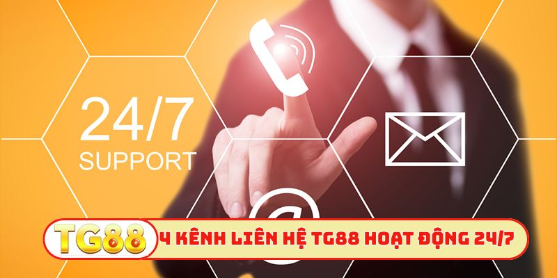 4 kênh liên hệ TG88 hoạt động 24/7 không nghỉ