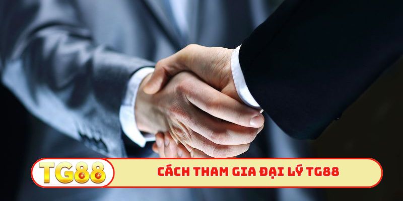 Cách tham gia đại lý TG88 cho người mới