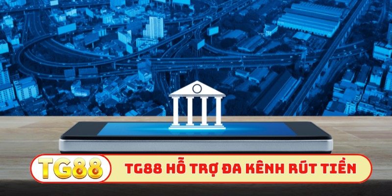 TG88 hỗ trợ đa kênh rút tiền